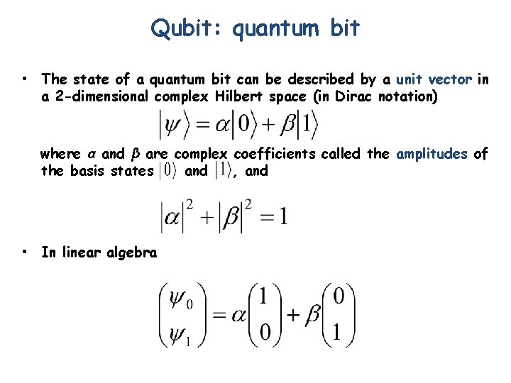 Qubit: quantum bit • The state of a quantum bit can be described by