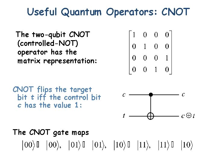 Useful Quantum Operators: CNOT The two-qubit CNOT (controlled-NOT) operator has the matrix representation: CNOT