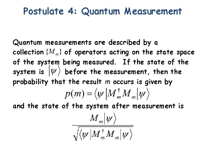 Postulate 4: Quantum Measurement Quantum measurements are described by a collection of operators acting