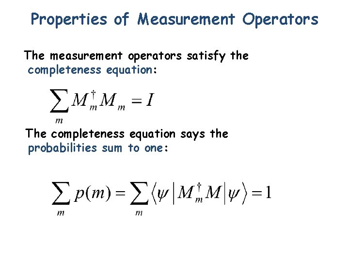 Properties of Measurement Operators The measurement operators satisfy the completeness equation: The completeness equation