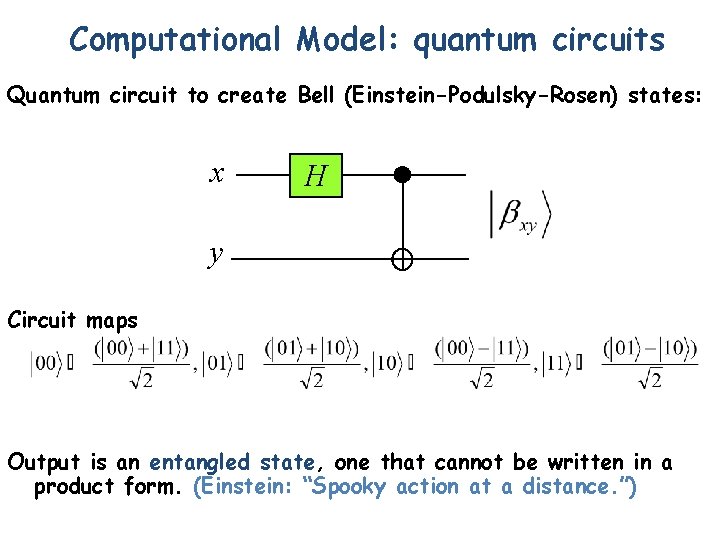 Computational Model: quantum circuits Quantum circuit to create Bell (Einstein-Podulsky-Rosen) states: x H y