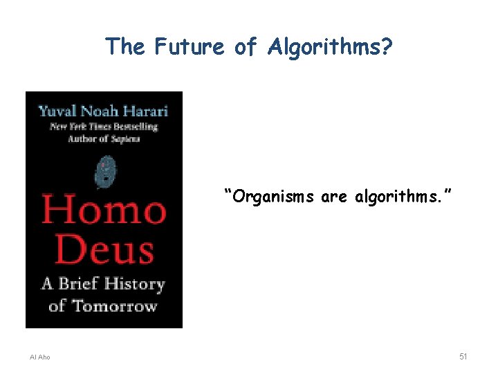 The Future of Algorithms? “Organisms are algorithms. ” Al Aho 51 