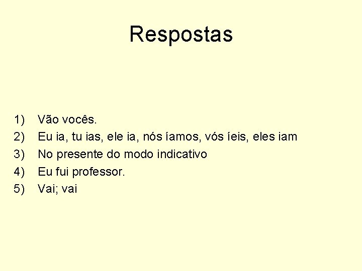 Respostas 1) 2) 3) 4) 5) Vão vocês. Eu ia, tu ias, ele ia,