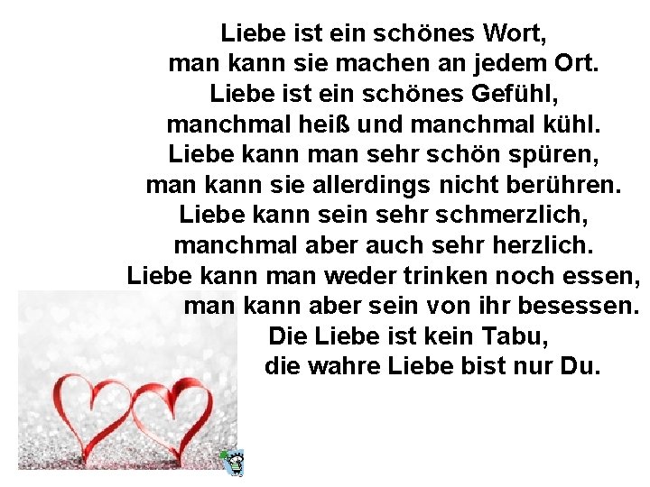 Liebe ist ein schönes Wort, man kann sie machen an jedem Ort. Liebe ist