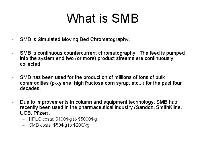 What is SMB • SMB is Simulated Moving Bed Chromatography. • SMB is continuous