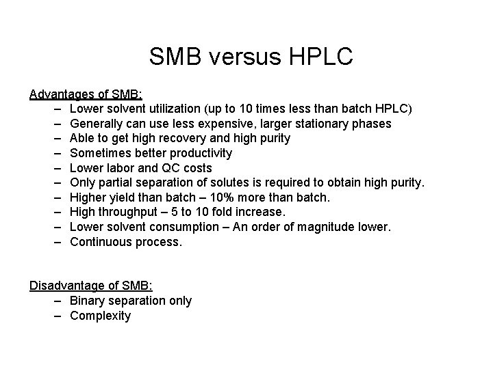 SMB versus HPLC Advantages of SMB: – Lower solvent utilization (up to 10 times