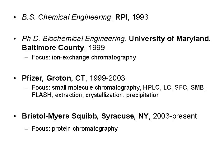  • B. S. Chemical Engineering, RPI, 1993 • Ph. D. Biochemical Engineering, University