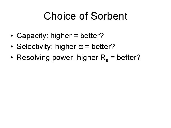 Choice of Sorbent • Capacity: higher = better? • Selectivity: higher α = better?