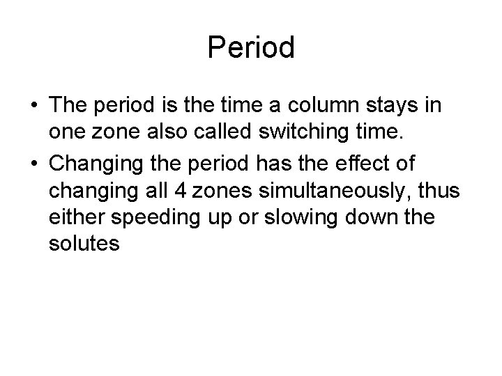Period • The period is the time a column stays in one zone also
