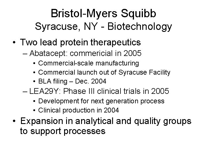 Bristol-Myers Squibb Syracuse, NY - Biotechnology • Two lead protein therapeutics – Abatacept: commericial