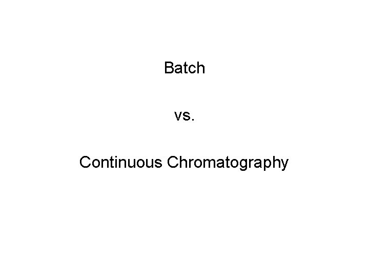 Batch vs. Continuous Chromatography 