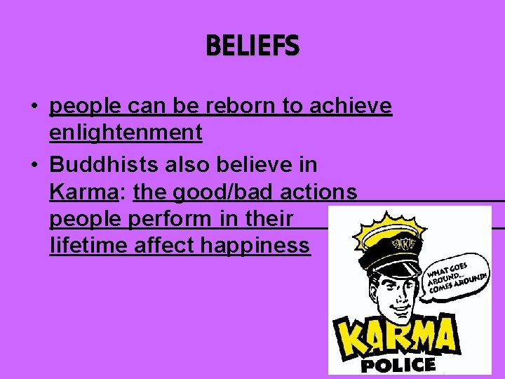BELIEFS • people can be reborn to achieve enlightenment • Buddhists also believe in