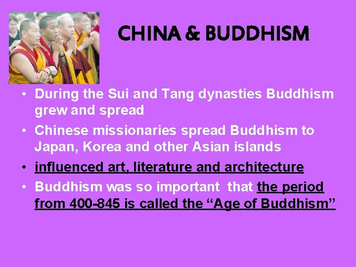 CHINA & BUDDHISM • During the Sui and Tang dynasties Buddhism grew and spread