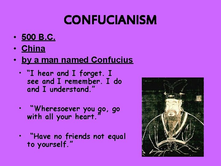 CONFUCIANISM • 500 B. C. • China • by a man named Confucius •