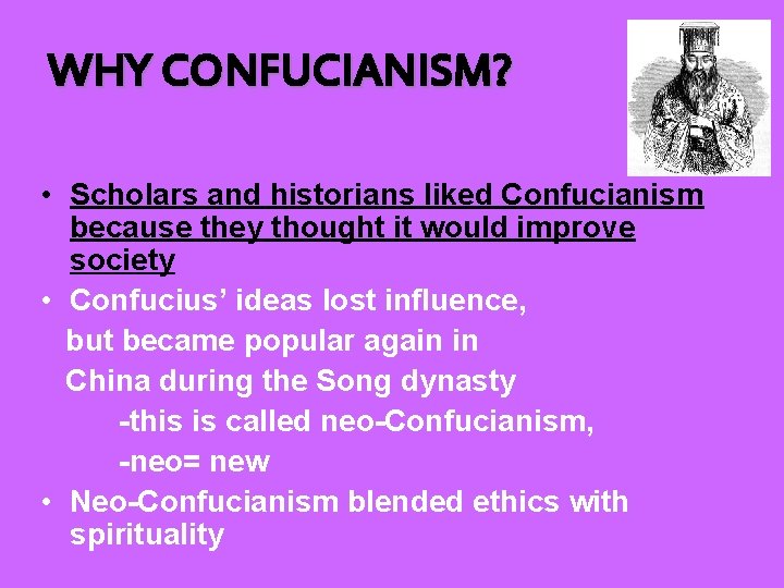 WHY CONFUCIANISM? • Scholars and historians liked Confucianism because they thought it would improve