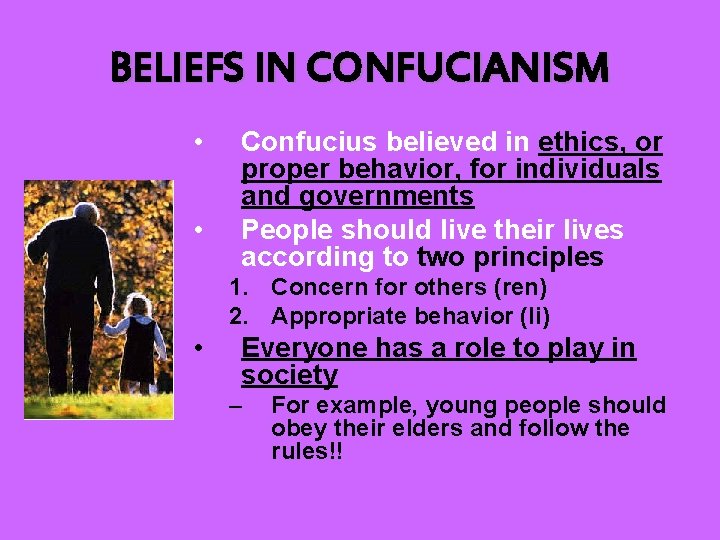 BELIEFS IN CONFUCIANISM • • Confucius believed in ethics, or proper behavior, for individuals