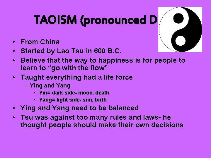 TAOISM (pronounced Daoism) • From China • Started by Lao Tsu in 600 B.