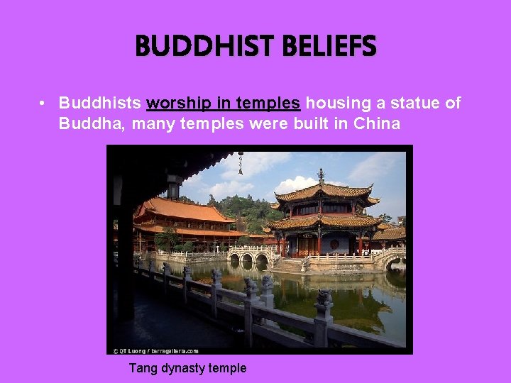 BUDDHIST BELIEFS • Buddhists worship in temples housing a statue of Buddha, many temples