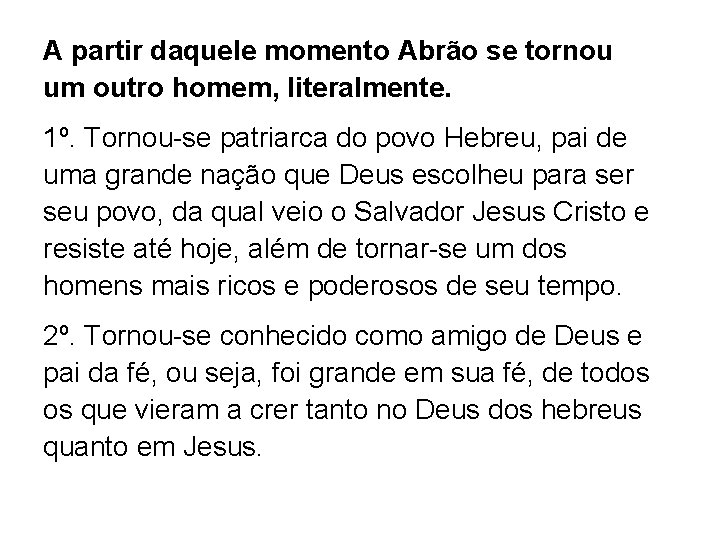 A partir daquele momento Abrão se tornou um outro homem, literalmente. 1º. Tornou-se patriarca
