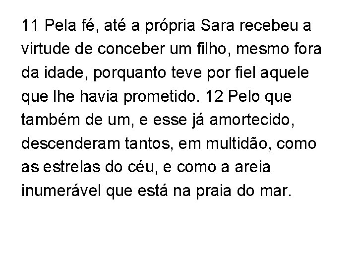 11 Pela fé, até a própria Sara recebeu a virtude de conceber um filho,
