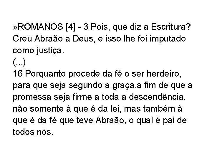 » ROMANOS [4] - 3 Pois, que diz a Escritura? Creu Abraão a Deus,