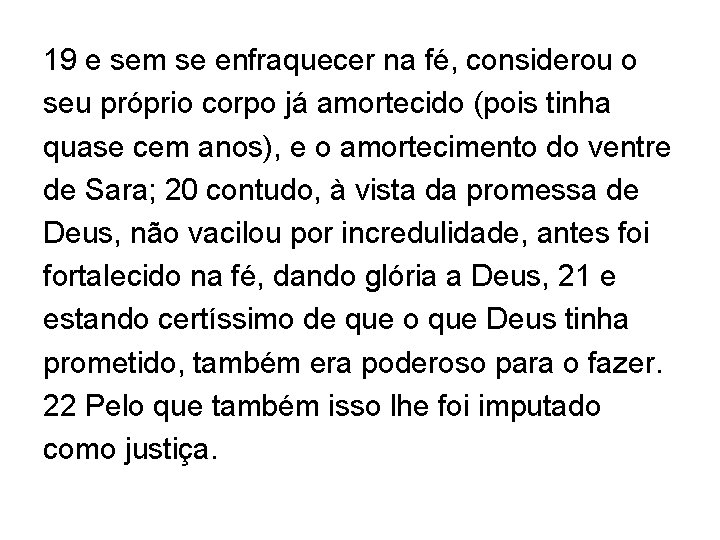 19 e sem se enfraquecer na fé, considerou o seu próprio corpo já amortecido