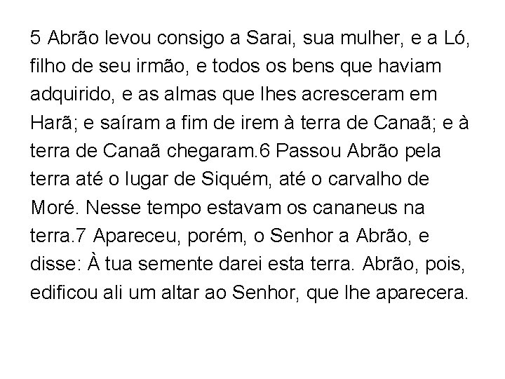5 Abrão levou consigo a Sarai, sua mulher, e a Ló, filho de seu