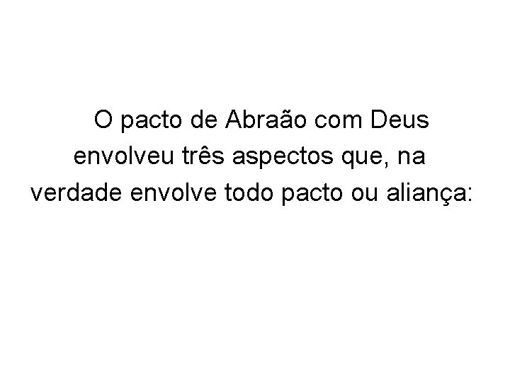 O pacto de Abraão com Deus envolveu três aspectos que, na verdade envolve todo