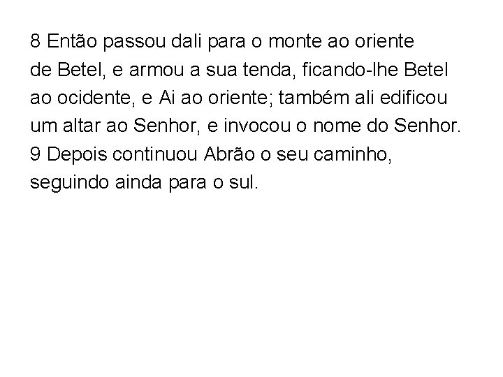 8 Então passou dali para o monte ao oriente de Betel, e armou a