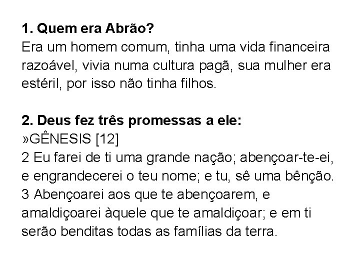 1. Quem era Abrão? Era um homem comum, tinha uma vida financeira razoável, vivia