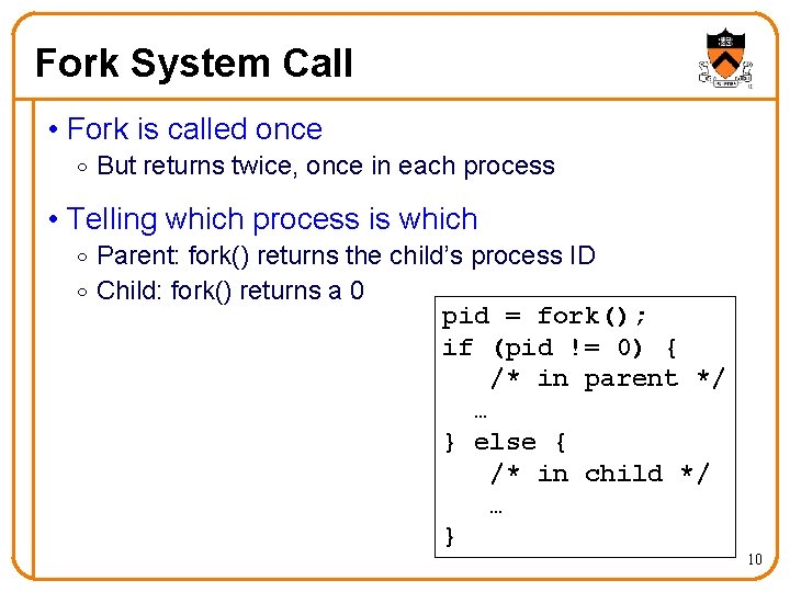 Fork System Call • Fork is called once o But returns twice, once in