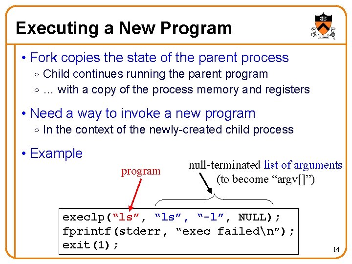 Executing a New Program • Fork copies the state of the parent process o