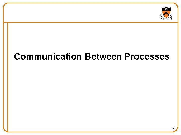 Communication Between Processes 17 