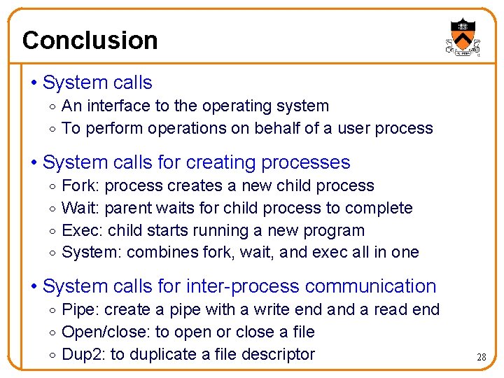 Conclusion • System calls o An interface to the operating system o To perform