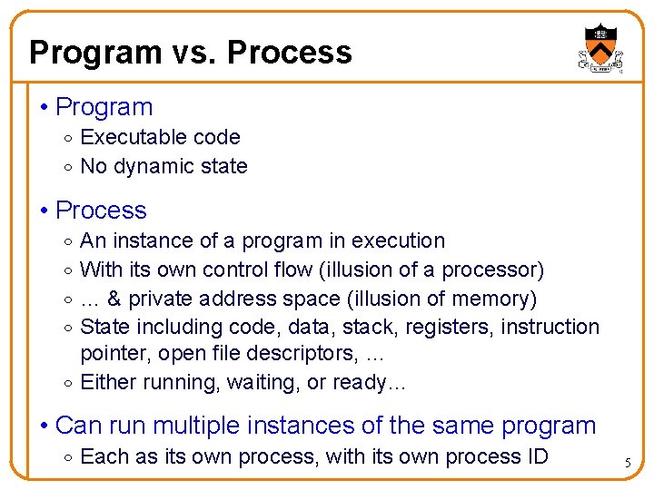 Program vs. Process • Program o Executable code o No dynamic state • Process