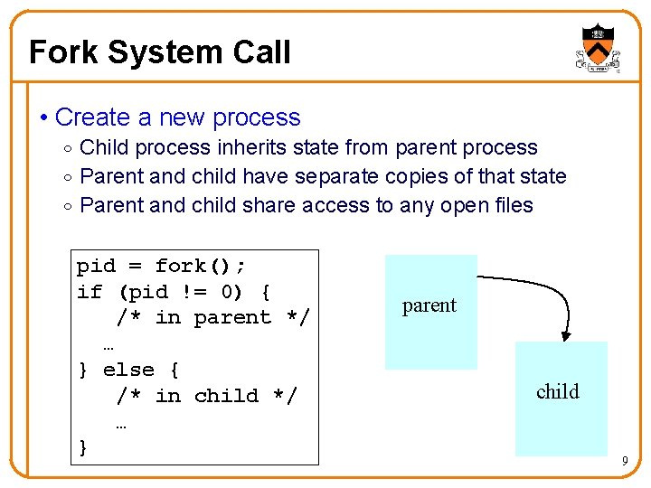 Fork System Call • Create a new process o Child process inherits state from