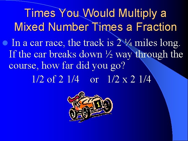 Times You Would Multiply a Mixed Number Times a Fraction l In a car