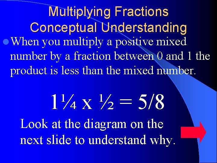 Multiplying Fractions Conceptual Understanding l When you multiply a positive mixed number by a