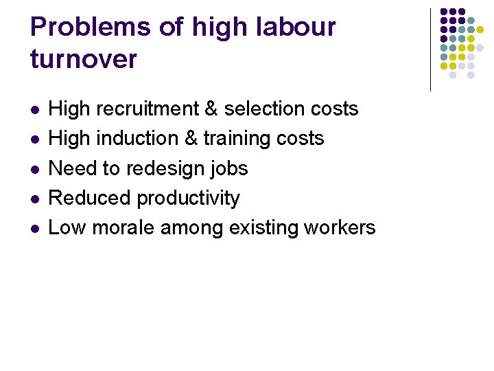 Problems of high labour turnover l l l High recruitment & selection costs High