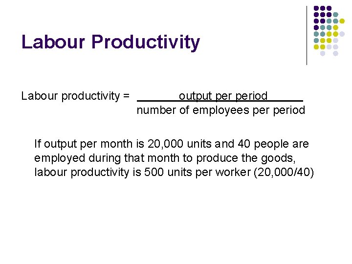 Labour Productivity Labour productivity = output period number of employees period If output per