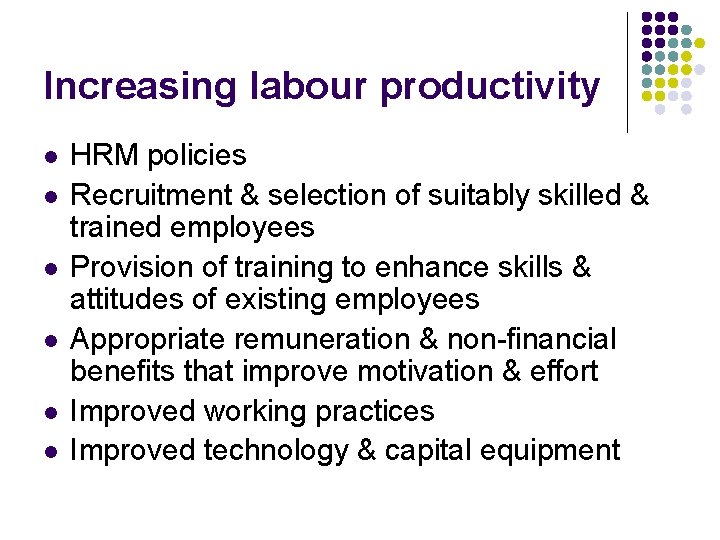 Increasing labour productivity l l l HRM policies Recruitment & selection of suitably skilled