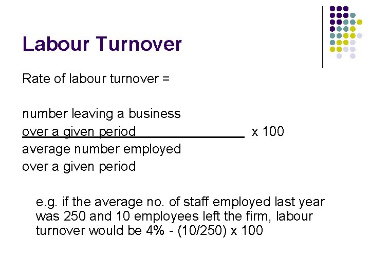 Labour Turnover Rate of labour turnover = number leaving a business over a given