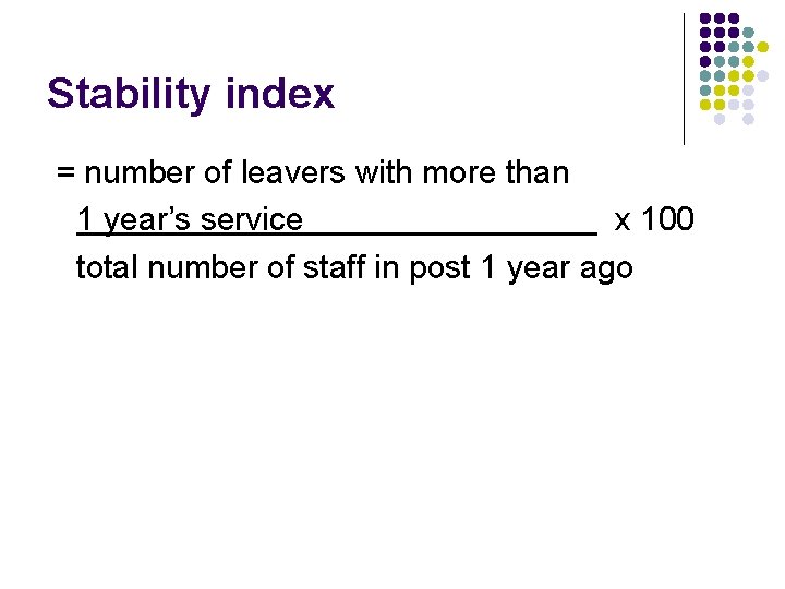 Stability index = number of leavers with more than 1 year’s service x 100