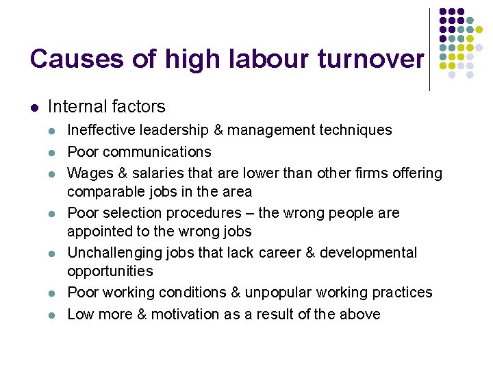 Causes of high labour turnover l Internal factors l l l l Ineffective leadership