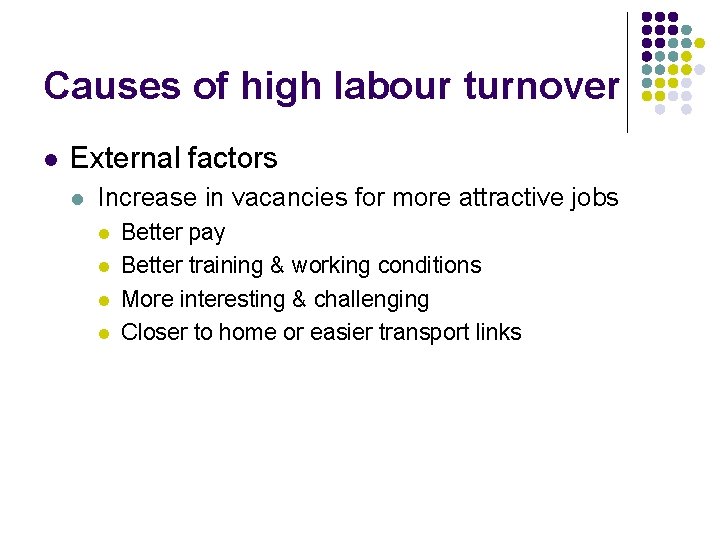 Causes of high labour turnover l External factors l Increase in vacancies for more