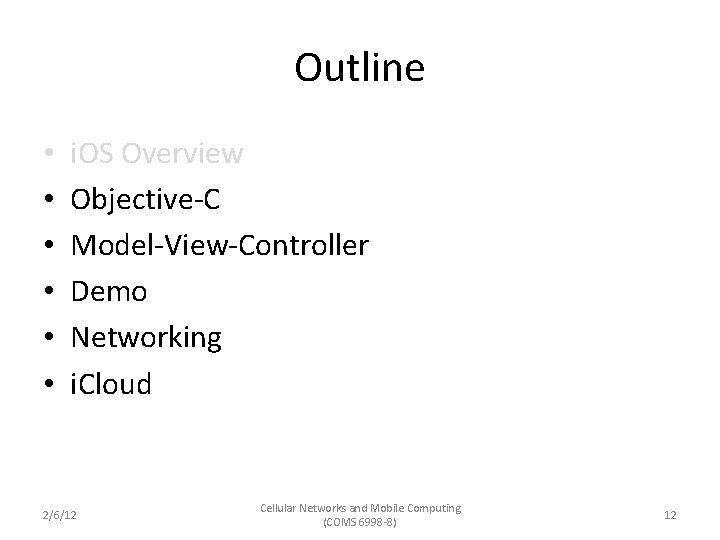 Outline • • • i. OS Overview Objective-C Model-View-Controller Demo Networking i. Cloud 2/6/12