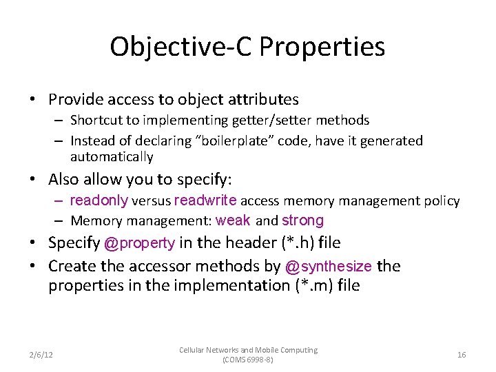Objective-C Properties • Provide access to object attributes – Shortcut to implementing getter/setter methods