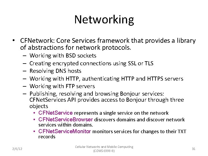 Networking • CFNetwork: Core Services framework that provides a library of abstractions for network