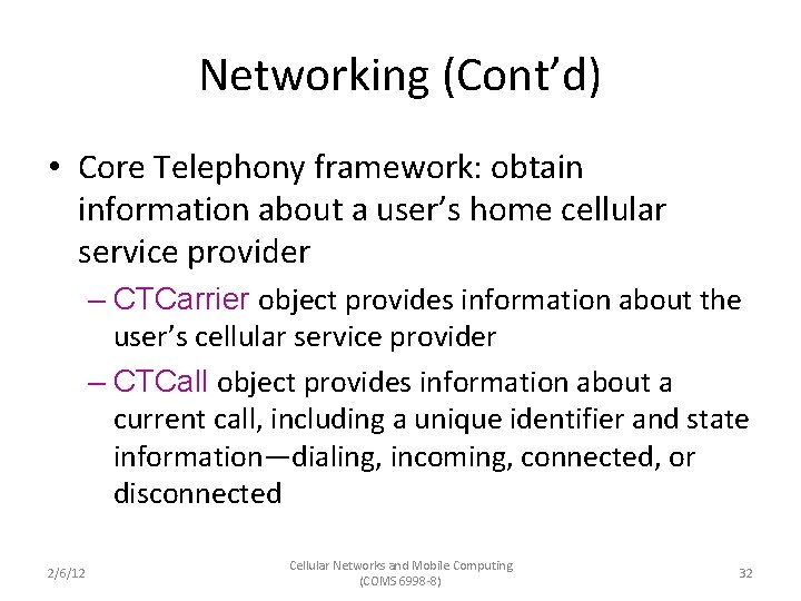 Networking (Cont’d) • Core Telephony framework: obtain information about a user’s home cellular service
