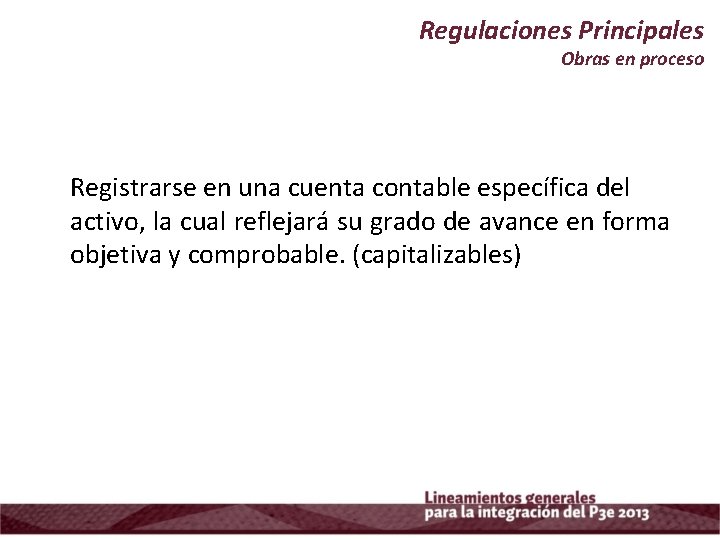 Regulaciones Principales Obras en proceso Registrarse en una cuenta contable específica del activo, la